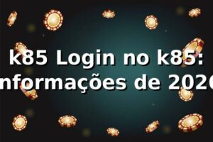 k85 Login no k85: Informações de 2026